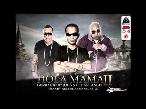Hola Mama Pt. 2 (Original) - Genio y Baby Johnny Ft. Arcangel Prod. By Nely El Arma Secreta