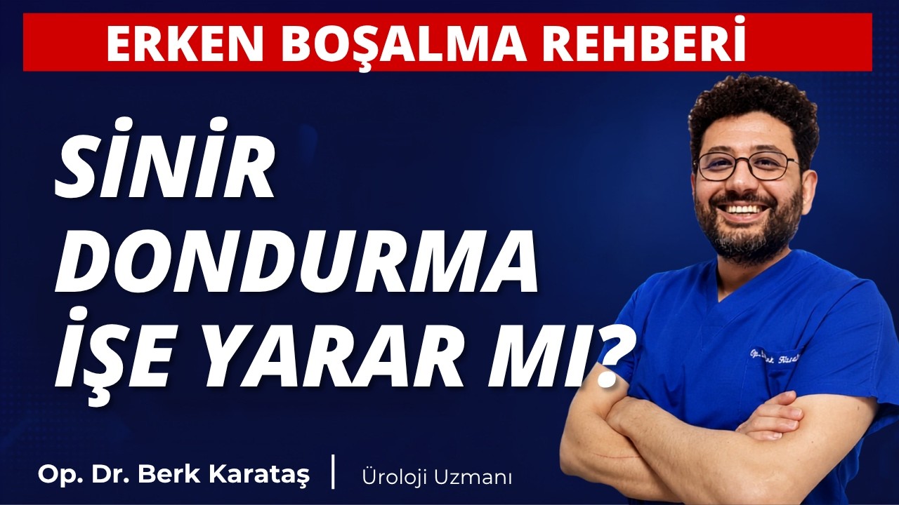 Erken Boşalmada Penis Sinir Dondurma İşe Yarar mı? | Dr. Berk Karataş