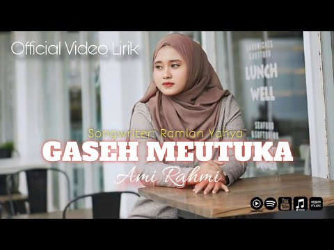 Ami Rahmi - Gaseh Meutuka (Lirik Lagu)