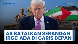 Rangkuman Perang Timur Tengah: AS Batalkan Serangan ke Iran, Pasukan Khusus IRGC Ada di Garis Depan