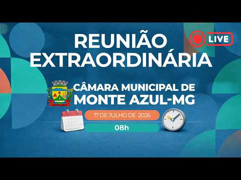 Reunião Extraordinária - Câmara Municipal de Monte Azul/MG - 17/07/2026
