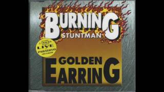 Golden Earring - Burning Stuntman