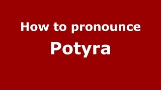 How to pronounce Potyra