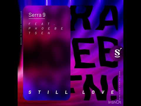 Serra 9 - Still Love ft.Phoebe Tsen (Extended Mix)