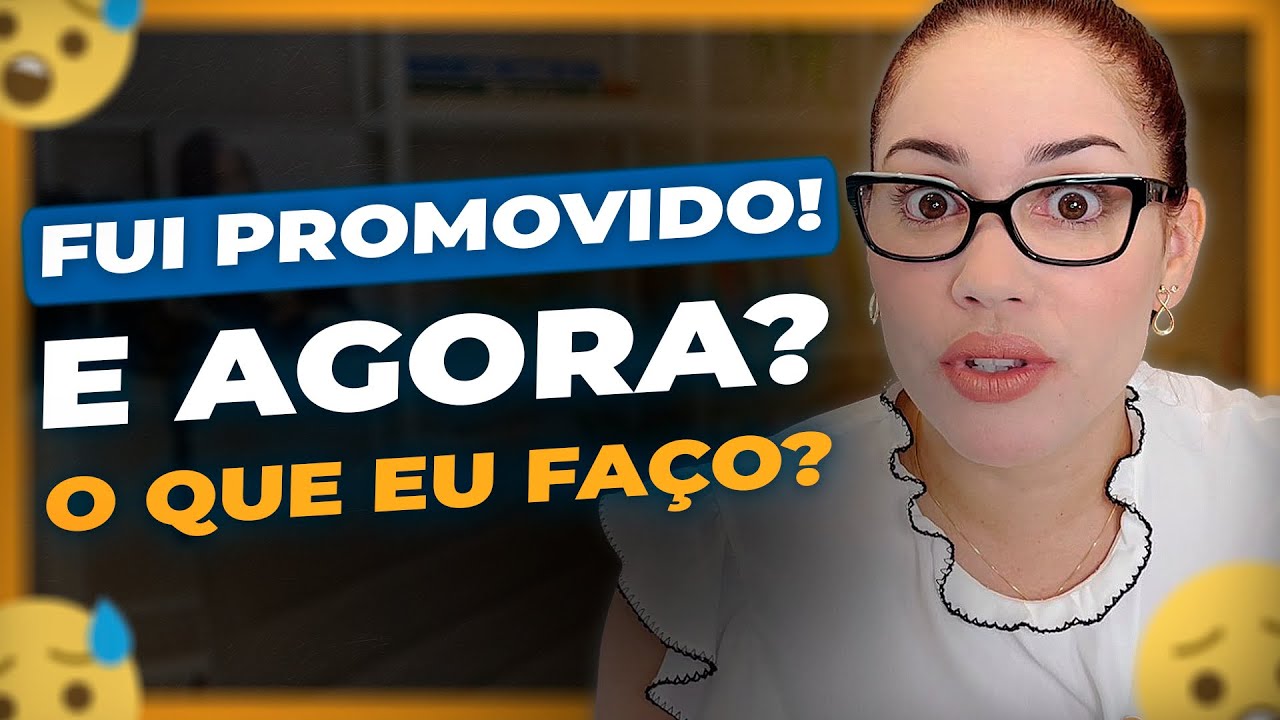 Fui PROMOVIDO! E Agora? O que fazer ?