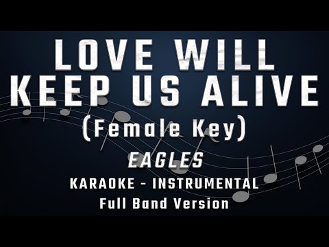 LOVE WILL KEEP US ALIVE - FEMALE KEY - FULL BAND KARAOKE - INSTRUMENTAL - EAGLES