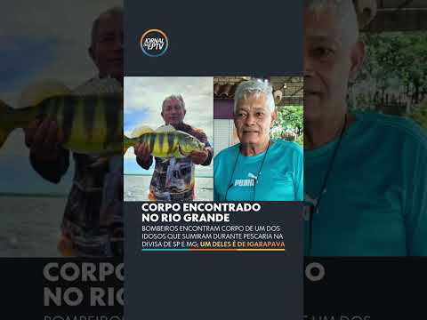 Corpo de um dos pescadores desaparecidos é encontrado no Rio Grande, divisa de SP e MG
