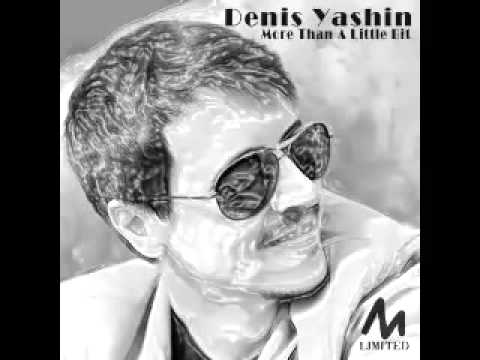 Denis Yashin - More Than A Little Bit (Original Mix)