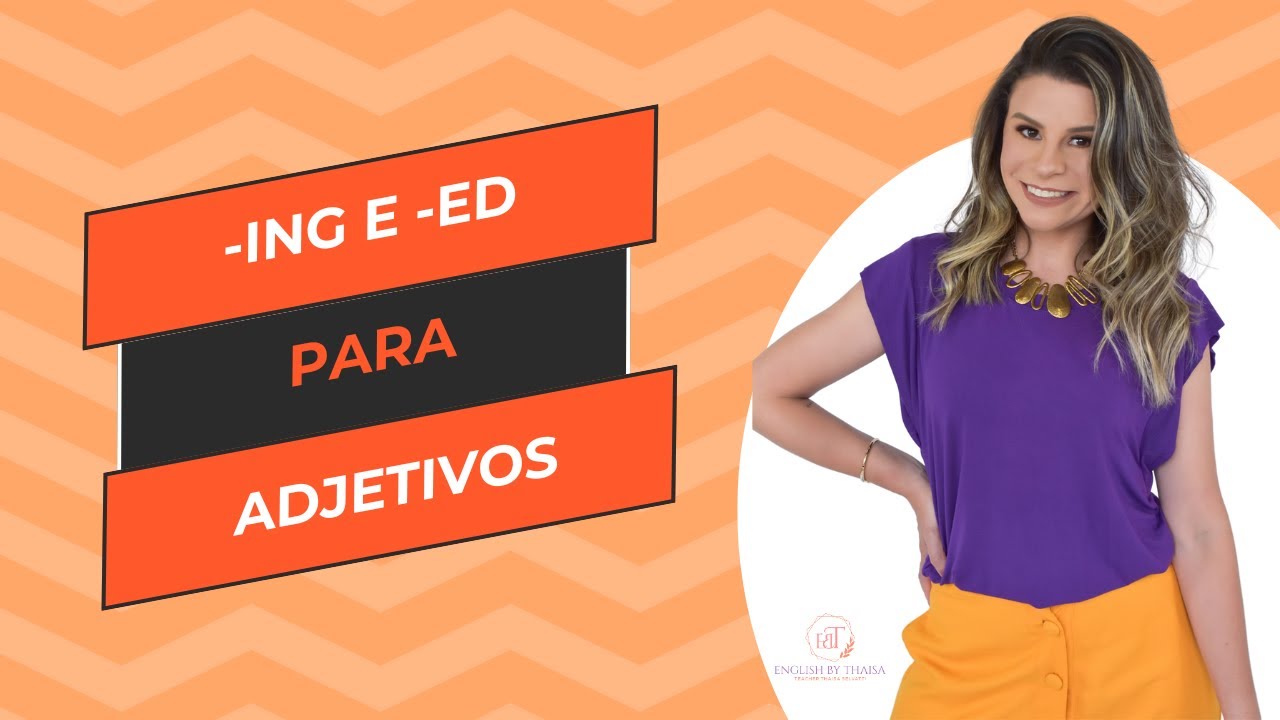 Verbos com -ed e -ing, mas formando adjetivos