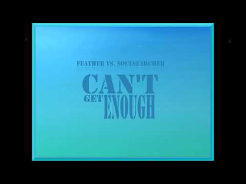 Feather vs. Soulsearcher - Can't Get Enough (Extended Mix)