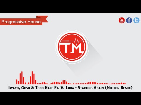 Iwayo, Gosh & Todd Haze Ft. V. Loba - Starting Again (Nillion Remix)