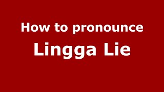 How to pronounce Lingga Lie