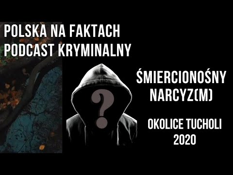 odc.39: Śmiercionośny narcyz(m) | [podcast kryminalny] | okolice Tucholi 2020