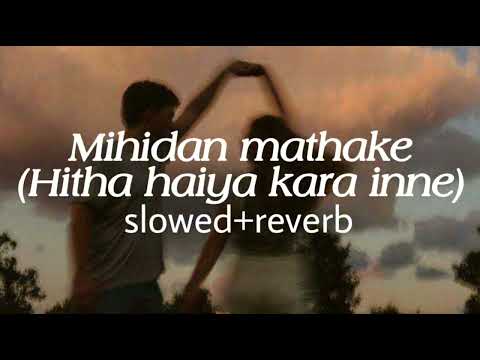 Mihidan mathake (Hitha haiya kara inne) [slowed+reverb]