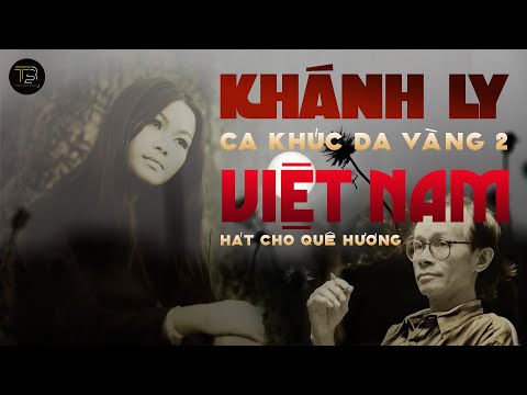 CA KHÚC DA VÀNG 2 ➤ KHÁNH LY & TRỊNH CÔNG SƠN ➤ HÁT CHO QUÊ HƯƠNG VIỆT NAM ➤ Thanh Bình Music