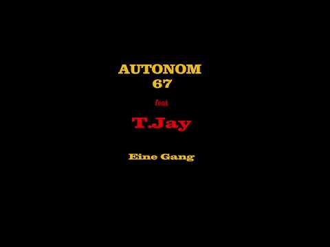 Autonom67 - feat - T.Jay - Eine Gang (Prod. by  J.Dutt)