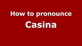 How to pronounce Casina