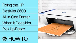 How To Fix the HP DeskJet 2600 All-in-One Printer Series When It Does Not Pick Up Paper