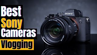 2025’s Best Sony Cameras: Vlogging, Filmmaking & Photography | A7 IV, A6700 & More