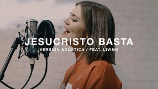 Un Corazón, Living - Jesucristo Basta (Acoustic)