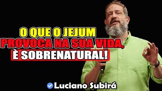 O Que O Jejum Provoca Na Sua Vida É Sobrenatural | Luciano Subirá 2026