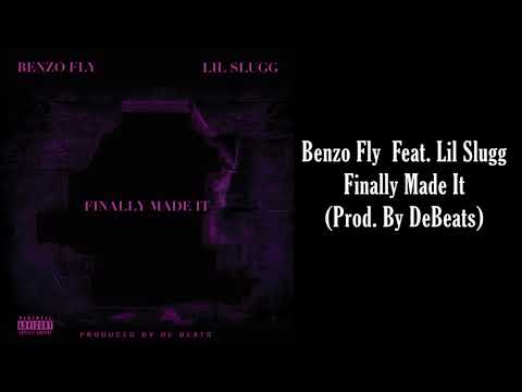 Benzo Fly - Feat.  Lil Slugg - Finally Made It (Prod By De Beats)