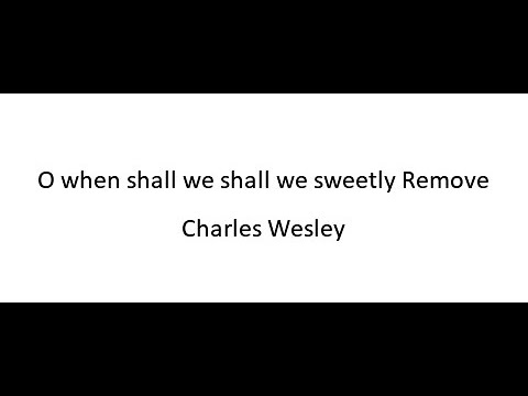 Thumbnail for O When Shall We Sweetly Remove video