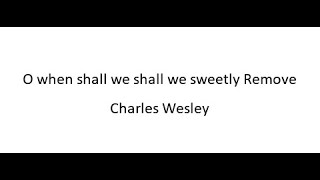 O When Shall We Sweetly Remove