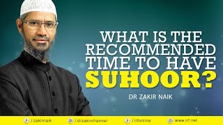 DR ZAKIR NAIK - WHAT IS THE RECOMMENDED TIME TO HAVE SUHOOR