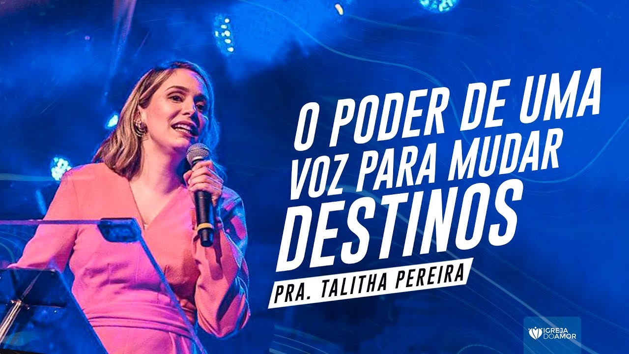 O PODER DE UMA VOZ PARA MUDAR DESTINOS - PRA. TALITHA PEREIRA - IGREJA DO AMOR