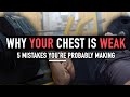 Why YOUR Chest is WEAK | DON'T MAKE THESE MISTAKES !!!