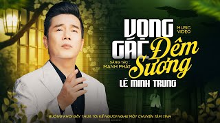 VỌNG GÁC ĐÊM SƯƠNG - LÊ MINH TRUNG | Nhạc Lính Xưa Hải Ngoại Hay Nhất (Official MV) 