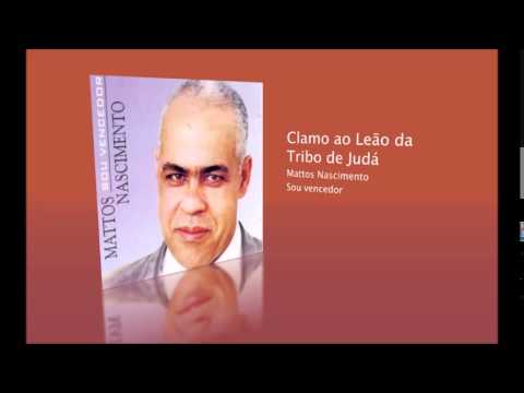Clamo ao Leão da tribo de Judá - Mattos Nascimento