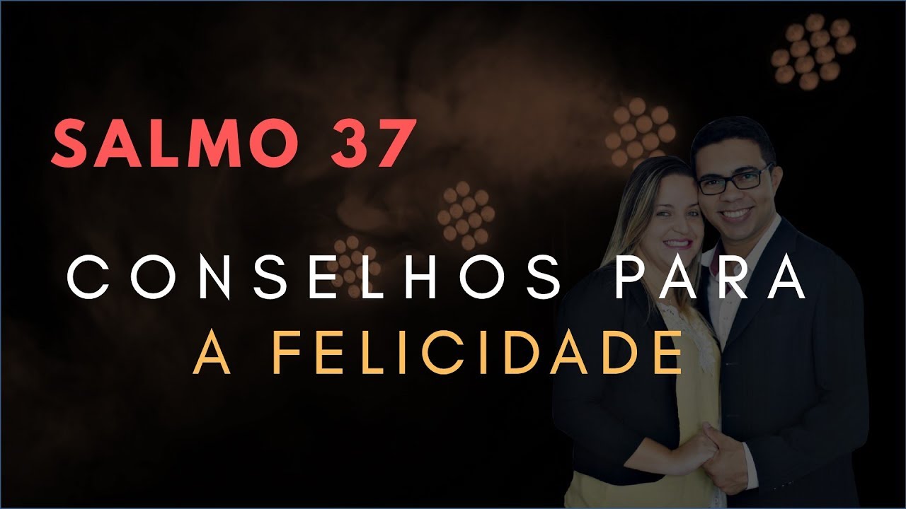 Salmo 37 Estudo: Conselhos Para a FELICIDADE (Bíblia Explicada)