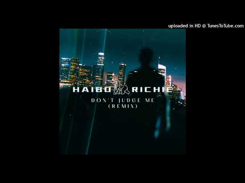 Haibo Richie - Don't Judge Me (Remix)