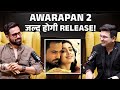 Awarapan 2 Will Be Released Soon Emraan Hashmi Shubhankar Mishra
