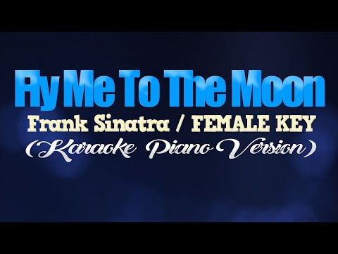 FLY ME TO THE MOON - Frank Sinatra/FEMALE KEY (KARAOKE PIANO VERSION)