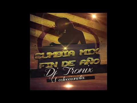 Cumbia Mix Fin de Año - Dj Tronix El Coleccionista