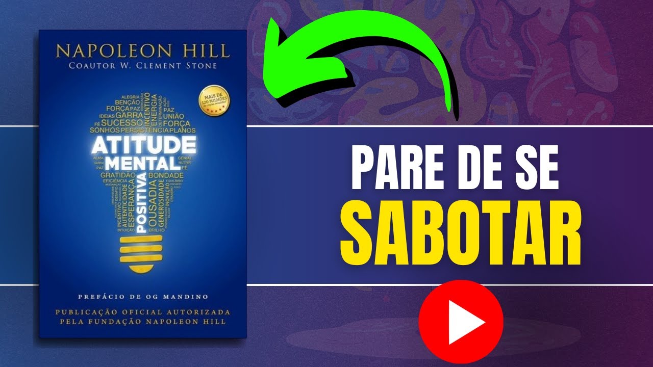 ATITUDE MENTAL POSITIVA de Napoleon Hill | Você está SABOTANDO seu próprio SUCESSO?