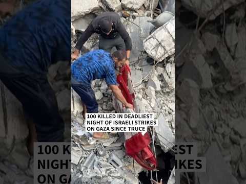 100 killed in deadliest night of Israeli strikes on Gaza since truce
