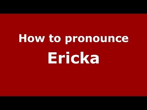 How to pronounce Ericka