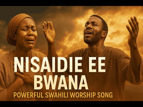 Nisaidie Ee Bwana | Powerful Swahili Worship Song for Those in Pain (Psalm 121)