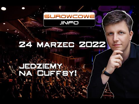 Surowcowe info 24 marzec 2022 – jedziemy na Cuffsy!
