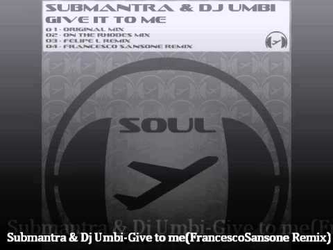 Submantra & Dj Umbi   Give it to me Francesco Sansone remix