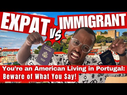Immigrants vs. American Expats in Portugal? What Americans Living in Portugal Should Beware Of...