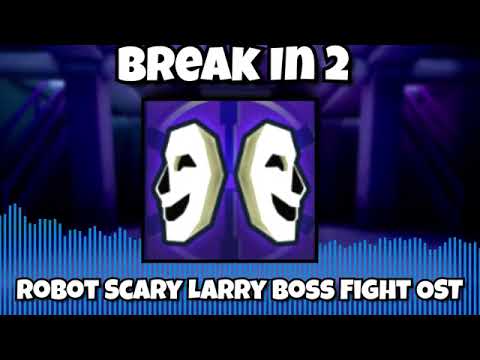 Break In 2 Robot Scary Larry Theme