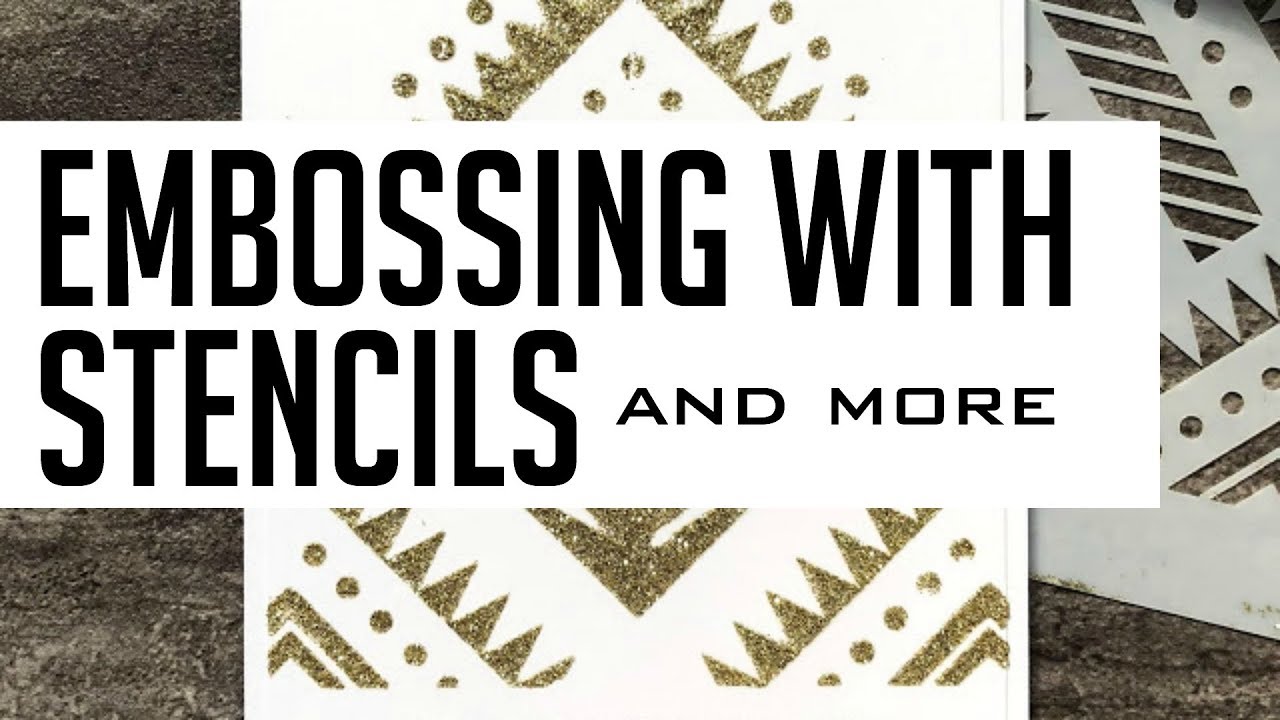 Embossing with Stencils & Other Techniques