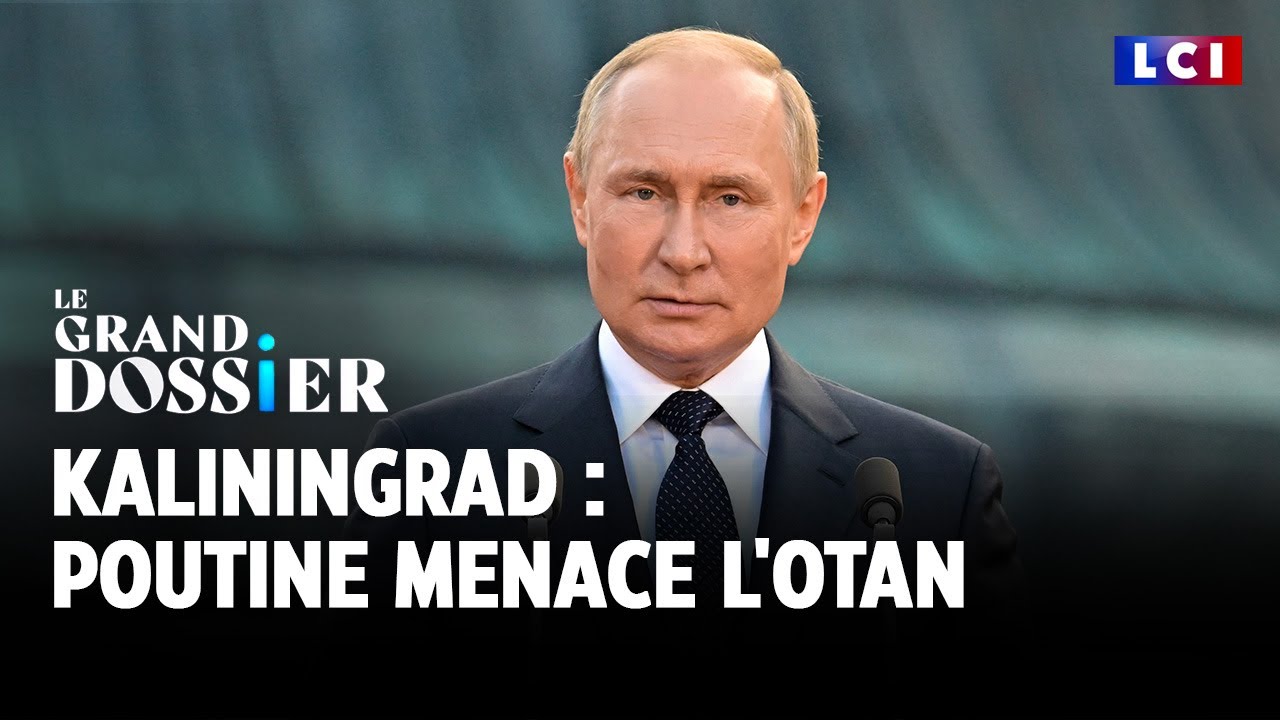 Le Grand Dossier - Kaliningrad : Poutine menace l’Otan ｜LCI