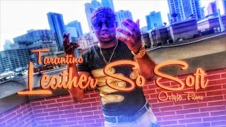 Ceo Tino - Leather So Soft Freestyle | shot &amp; chopped Ostyle Productions
