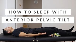 How to Sleep with Anterior Pelvic Tilt - the Best Sleeping Positions for Anterior Tilt and Back Pain